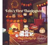 Felix’s First Thanksgiving: A heartwarming story about gratitude, family, and friendship