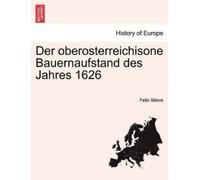 Felix Stieve Der oberosterreichisone Bauernaufstand des Jahres 1626 (Tascabile)