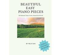 Beautiful Easy Piano Pieces: 20 Beloved Tunes From Around the World