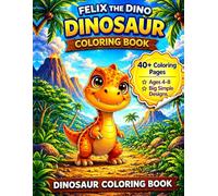 Felix the Dino: Dinosaur Coloring Book: Fun and Easy Coloring for Kids Ages 4-8