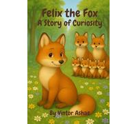 Felix the Fox A Story of Curiosity