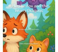 Felix the Fox and the Worry Dragons: An Adventure to Face Fears