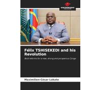 Félix TSHISEKEDI and his Revolution: Bold reforms for a new, strong and prosperous Congo