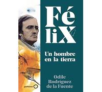 Félix. Un hombre en la tierra