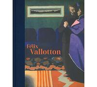 Félix Vallotton. Catalogo della mostra (Londra, 30 giugno-29 settembre 2019). Ediz. illustrata