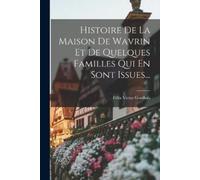 Félix Victor Go Histoire De La Maison De Wavrin Et De Quelques Famil (Tascabile)
