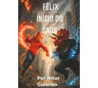 Félix - Volume 1: O Início do Caos