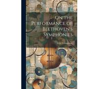 Felix Weingartne On the Performance of Beethoven's Symphonie (Copertina rigida)