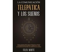 Felix White La Comunicacin Teleptica y los Sueos (Tascabile)