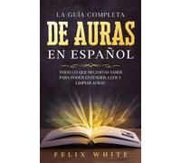Felix White La Guía Completa de Auras en Español (Tascabile)