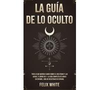 Felix White La Guía de lo Oculto (Copertina rigida)