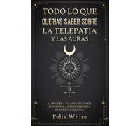Felix White Todo lo que Querías Saber Sobre la Telepatía y las Auras (Tascabile)