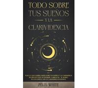 Felix White Todo Sobre tus Sueños y la Clarividencia (Copertina rigida)