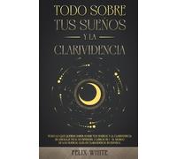 Felix White Todo Sobre tus Sueños y la Clarividencia (Tascabile)