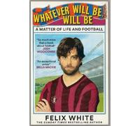 Felix White Whatever will be, will be (Copertina rigida)