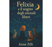 Felixia e il sogno degli animali liberi