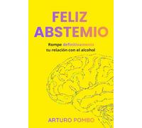 Feliz abstemio: Rompe definitivamente tu relación con el alcohol
