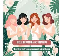 ¡Feliz despedida de soltera! 10 motivos ilustrados para una amistad verdadera: Cuento para regalar en una despedida de soltera. Espacio para dedicatoria.