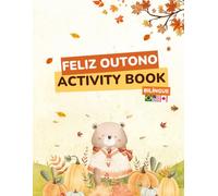 Feliz Outono: Celebrate Fall in Brazilian Portuguese and English - A Bilingual Activity Book for Kids with 50 Pages of Autumn Activities. Colorindo e ... Outono: Bilingual Fall Activity Book for Kids