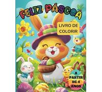 Feliz Páscoa - Livro de Colorir para Crianças a partir de 4 Anos: 50 Imagens Fofas e Divertidas de Ovos de Páscoa, Coelhos, Primavera e Muito Mais