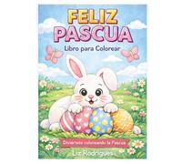 ¡Feliz Pascua!: Libro para colorear infantil con conejitos, huevos y diversión de Pascua