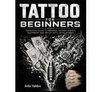 Feliz Valdez Tattoo For Beginners (Tascabile)