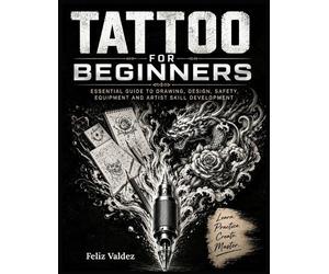 Feliz Valdez Tattoo For Beginners (Tascabile)