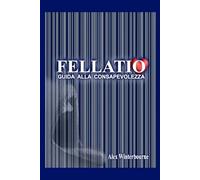 FELLATIO: GUIDA ALLA CONSAPEVOLEZZA