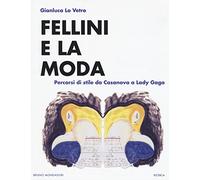 Fellini e la moda. Percorsi di stile da Casanova a Lady Gaga