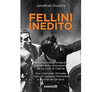 Fellini inedito. Sessantacinque fotografie svelate dalla lavorazione de Le notti di Cabiria. Due interviste ritrovate a Manuel Vázquez Montalbán e Manoel de Oliveira. Ediz. illustrata