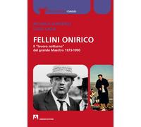 Fellini onirico. Il «lavoro notturno» del grande Maestro 1973-1990 - Vince...