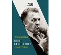 Fellini, Rimini e il sogno. Ricordi, bugie e immaginazione