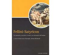 Fellini-Satyricon. Tra memoria, racconti e rovine: un sottosuolo dell'anima