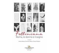 Felliniana. Roma, le donne e il sogno