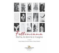 Felliniana. Roma, le donne e il sogno - [Gangemi Editore]
