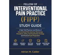 Fellow of Interventional Pain Practice (FIPP) Study Guide: An Exam-Focused Review of Interventional Pain Anatomy, Fluoroscopy, Procedures, Safety, and Oral Viva Preparation