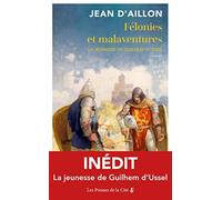Félonies et malaventures: la jeunesse de guilhem d'ussel - Aillon Jean D'