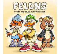 Felons: A fuzzy and silly coloring book for teens and adults Featuring 40 Hand-Drawn bad animals perfect for mystery lovers & Great for Family Fun Activities or Coloring with Friends