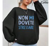 Felpa ampia con collo a giro, foderata in pile, con stampa "NON MI DOVETE STRESSARE", stile casual/college, adatta per uso quotidiano, raduni familiari, primavera, San Valentino, Carnevale, feste, spi