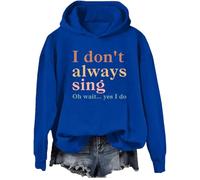 Felpa con cappuccio "I Don't Always Sing Oh Wait Yes I Do", Retro Musical Theatre I Don't Always Sing Oh Wait Yes I Do Felpa, Klein Blue., XL