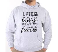 Felpa Con Cappuccio KJ2107 Il Pittore non è un Lavoro Perché Io Amo quello che