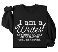 Felpa con scritta "I Am A Writer, I Am A Writer Anything You Say Or Do May Be Used In A Story Sweatshirt, I Am A Writer Shirt, Nero , L