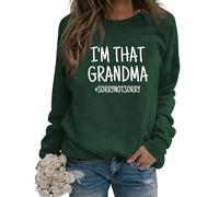 Felpa con Scritta I'm That Grandma Sorry Not Sorry Divertente Sarcastico Nonna Regalo Manica Lunga Girocollo Autunno Pullover Donna