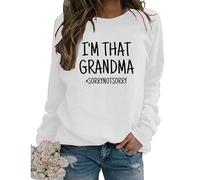 Felpa con Scritta I'm That Grandma Sorry Not Sorry Divertente Sarcastico Nonna Regalo Manica Lunga Girocollo Autunno Pullover Donna