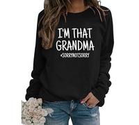 Felpa con Scritta I'm That Grandma Sorry Not Sorry Divertente Sarcastico Nonna Regalo Manica Lunga Girocollo Autunno Pullover Donna