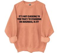 Felpa con scritta in inglese "It's Not Clocking To You I'm Standing On Business Is It", magliette divertenti da donna e uomo, Arancia Hami, M