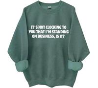 Felpa con scritta in inglese "It's Not Clocking To You I'm Standing On Business Is It", magliette divertenti da donna e uomo, Verde, L
