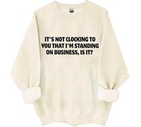 Felpa con scritta in inglese "It's Not Clocking To You I'm Standing On Business Is It", magliette divertenti da donna e uomo, Khika, L