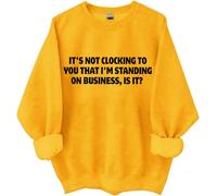 Felpa con scritta in inglese "It's Not Clocking To You I'm Standing On Business Is It", magliette divertenti da donna e uomo, Giallo, XL