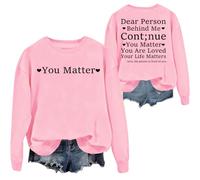 Felpa con scritta in lingua inglese "Dear Person Behind Me Continue You Matter You Are Loved Your Life Matters", rosa, L